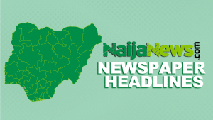 Top Nigerian Newspaper Headlines For Today, Friday, 20th September, 2024